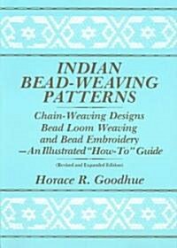 Indian Bead-Weaving Patterns: Chain-Weaving Designs Bead Loom Weaving and Bead Embroidery - An Illustrated How-To Guide (Paperback, Revised and Exp)