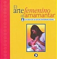 El Arte Femenino de Amamantar (Paperback)