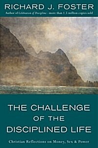 The Challenge of the Disciplined Life: Christian Reflections on Money, Sex, and Power (Paperback)
