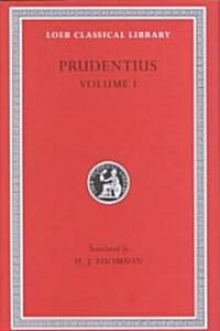 Prudentius, Volume I: Preface. Daily Round. Divinity of Christ. Origin of Sin. Fight for Mansoul. Against Symmachus 1 (Hardcover)