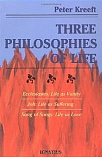 Three Philosophies of Life: Ecclesiastes--Life as Vanity, Job--Life as Suffering, Song of Songs--Life as Love (Paperback)