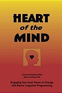 Heart of the Mind: Engaging Your Inner Power to Change with Neuro-Linguistic Programming (Paperback)