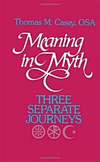 Meaning in Myth: Three Separate Journeys (Paperback)