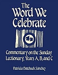 The Word We Celebrate: Commentary on the Sunday Lectionary, Years A, B & C (Paperback)