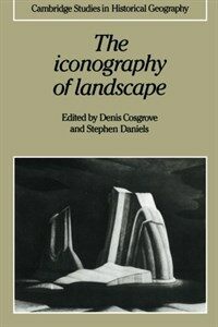 The Iconography of landscape : essays on the symbolic representation, design, and use of past environments