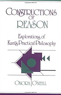 Constructions of Reason : Explorations of Kants Practical Philosophy (Paperback)