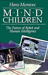 Mind Children: The Future of Robot and Human Intelligence (Paperback, Revised)