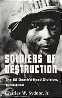 Soldiers of Destruction: The SS Deaths Head Division, 1933-1945 - Updated Edition (Paperback, Revised)