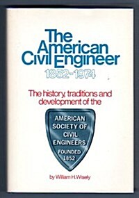 The American Civil Engineer 1852-1974 the History Traditions and Development of the Asce (Hardcover)