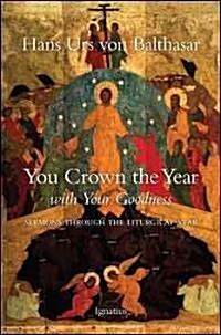 You Crown the Year with Your Goodness: Sermons Throughout the Liturgical Year (Paperback)