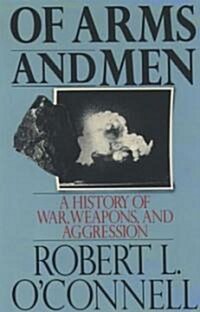 Of Arms and Men: A History of War, Weapons, and Aggression (Paperback)