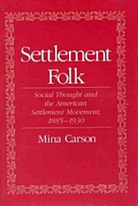 Settlement Folk: Social Thought and the American Settlement Movement, 1885-1930 (Hardcover)