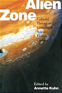 Alien Zone : Cultural Theory and Contemporary Science Fiction Cinema (Paperback)