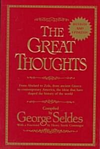 The Great Thoughts, Revised and Updated: From Abelard to Zola, from Ancient Greece to Contemporary America, the Ideas That Have Shaped the History of (Paperback, Revised)