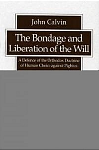 The Bondage and Liberation of the Will: A Defence of the Orthodox Doctrine of Human Choice Against Pighius (Paperback)