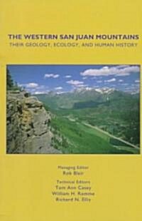 The Western San Juan Mountains: Their Geology, Ecology and Human History (Paperback)