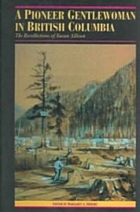 A Pioneer Gentlewoman in British Columbia: The Recollections of Susan Allison (Paperback)