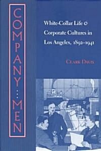 Company Men: White-Collar Life and Corporate Cultures in Los Angeles, 1892-1941 (Paperback, Revised)