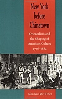 New York Before Chinatown: Orientalism and the Shaping of American Culture, 1776-1882 (Paperback)