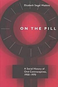 On the Pill: A Social History of Oral Contraceptives, 1950-1970 (Paperback, Revised)