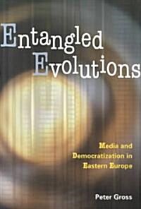 Entangled Evolutions: Media and Democratization in Eastern Europe (Paperback)