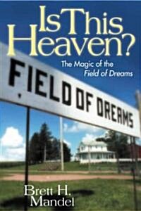 Is This Heaven?: The Magic of the Field of Dreams (Paperback)