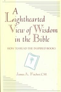 A Lighthearted View of Wisdom in the Bible (Paperback)