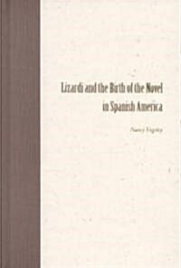 Lizardi and the Birth of the Novel in Spanish America (Hardcover)