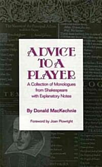 Advice to a Player: A Collection of Monologues from Shakespeare with Explanatory Notes (Paperback)