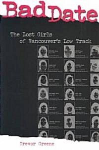 Bad Date: The Lost Girls of Vancouvers Low Track (Paperback)