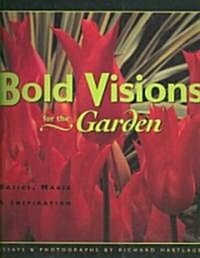 Bold Visions for the Garden: Basics, Magic & Inspiration (Paperback)