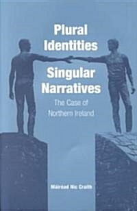 Plural Identities - Singular Narratives: The Case of Northern Ireland (Paperback)