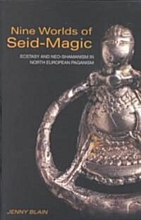 Nine Worlds of Seid-Magic : Ecstasy and Neo-Shamanism in North European Paganism (Paperback)