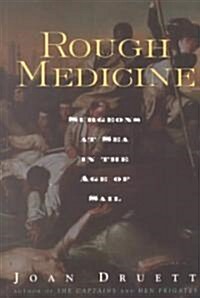 Rough Medicine : Surgeons at Sea in the Age of Sail (Paperback)