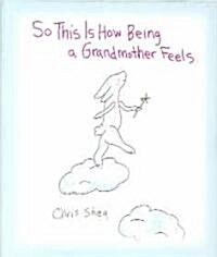 So This Is How Being a Grandmother Feels (Hardcover)