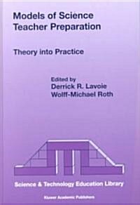 Models of Science Teacher Preparation: Theory Into Practice (Hardcover, 2002)