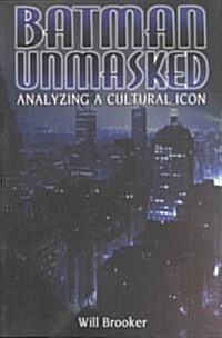 Batman Unmasked : Analyzing a Cultural Icon (Paperback)