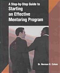 A Step-By-Step Guide to Starting an Effective Mentoring Program (Paperback)