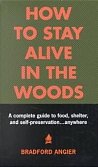 How to Stay Alive in the Woods: A Complete Guide to Food, Shelter and Self-Preservation Anywhere (Hardcover, Revised)