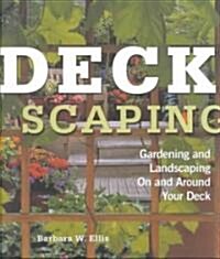Deckscaping: Gardening and Landscaping on and Around Your Deck (Paperback)