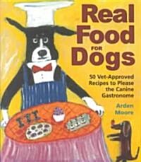 Real Food for Dogs: 50 Vet-Approved Recipes for a Healthier Dog (Paperback)