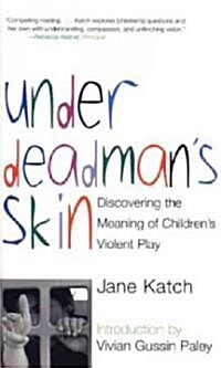 Under Deadmans Skin: Discovering the Meaning of Childrens Violent Play (Paperback)