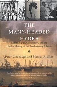 The Many-Headed Hydra: Sailors, Slaves, Commoners, and the Hidden History of the Revolutionary Atlantic                                                (Paperback)