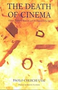 The Death of Cinema: History, Cultural Memory and the Digital Dark Age (Paperback)