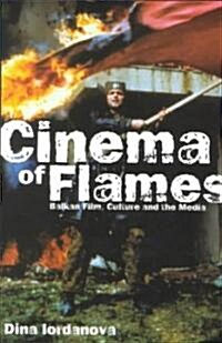 Cinema of Flames: Balkan Film, Culture and the Media (Paperback, 2001 ed.)