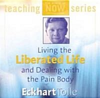 Living the Liberated Life and Dealing with the Pain-Body (Audio CD)