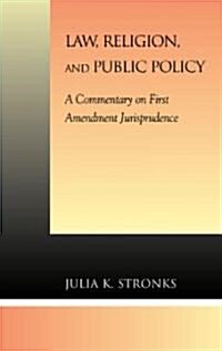 Law, Religion, and Public Policy: A Commentary on First Amendment Jurisprudence (Hardcover)
