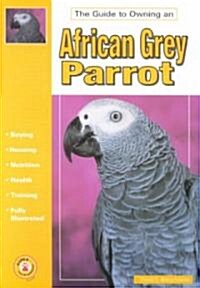 The Guide to Owning an African Grey Parrot (Paperback)