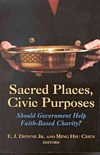 Sacred Places, Civic Purposes: Should Government Help Faith-Based Charity? (Paperback)