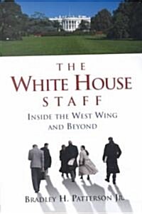 The White House Staff: Inside the West Wing and Beyond (Paperback)